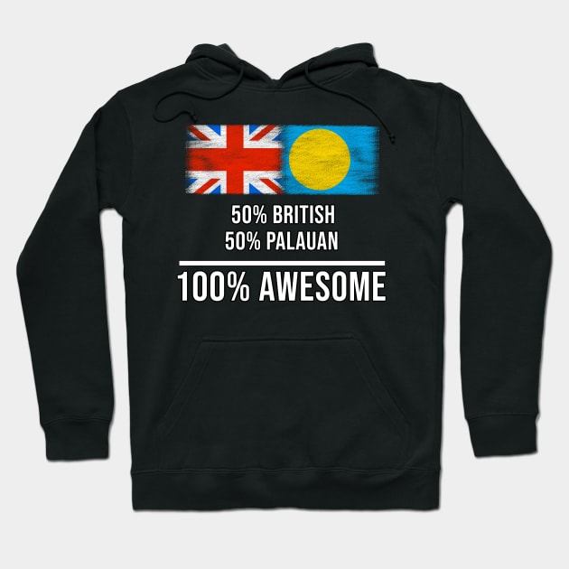 50% British 50% Palauan 100% Awesome - Gift for Palauan Heritage From Palau Hoodie by Country Flags